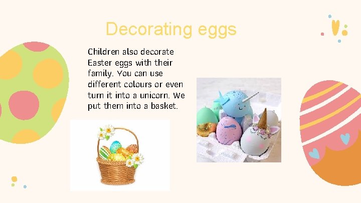 Decorating eggs Children also decorate Easter eggs with their family. You can use different