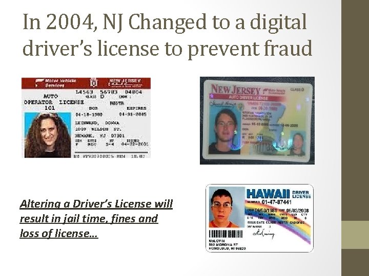 In 2004, NJ Changed to a digital driver’s license to prevent fraud Altering a