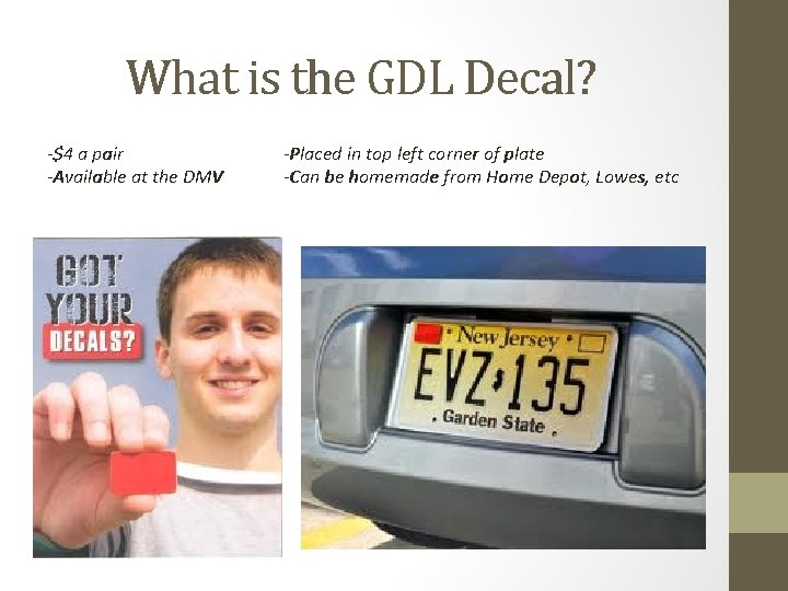 What is the GDL Decal? -$4 a pair -Available at the DMV -Placed in