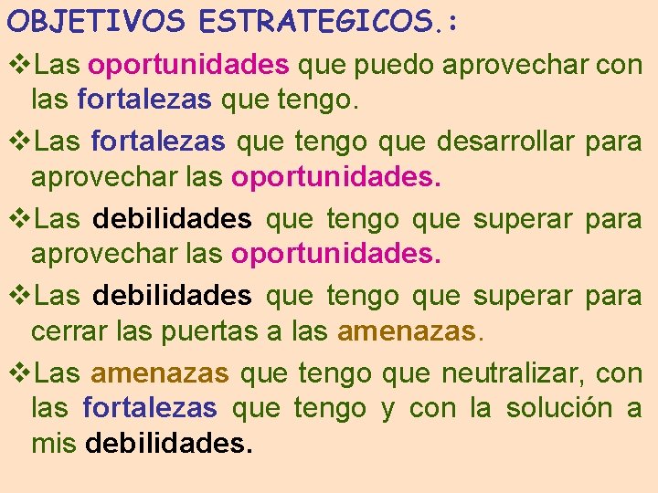 OBJETIVOS ESTRATEGICOS. : v. Las oportunidades que puedo aprovechar con las fortalezas que tengo.