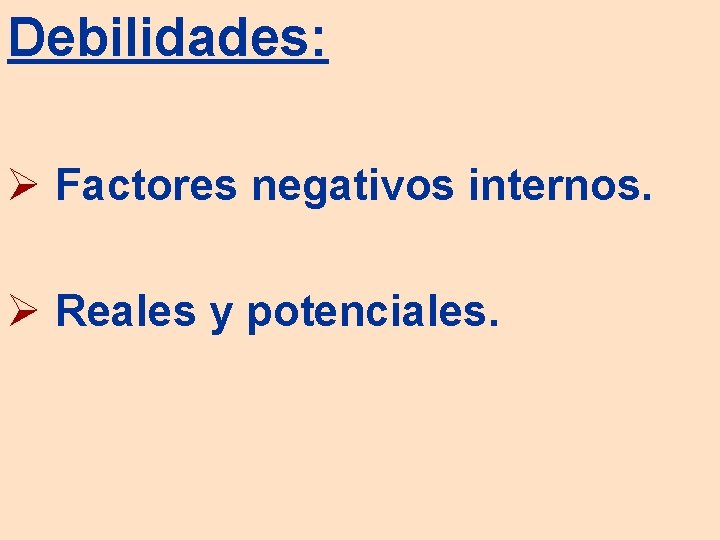 Debilidades: Ø Factores negativos internos. Ø Reales y potenciales. 