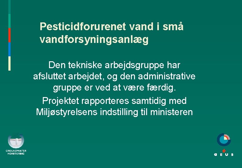 Pesticidforurenet vand i små vandforsyningsanlæg Den tekniske arbejdsgruppe har afsluttet arbejdet, og den administrative