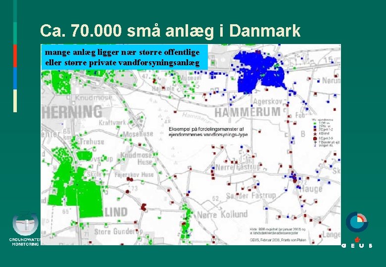 Ca. 70. 000 små anlæg i Danmark mange anlæg ligger nær større offentlige eller