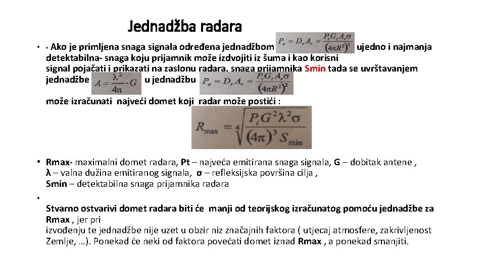 Jednadžba radara • - Ako je primljena snaga signala određena jednadžbom ujedno i najmanja