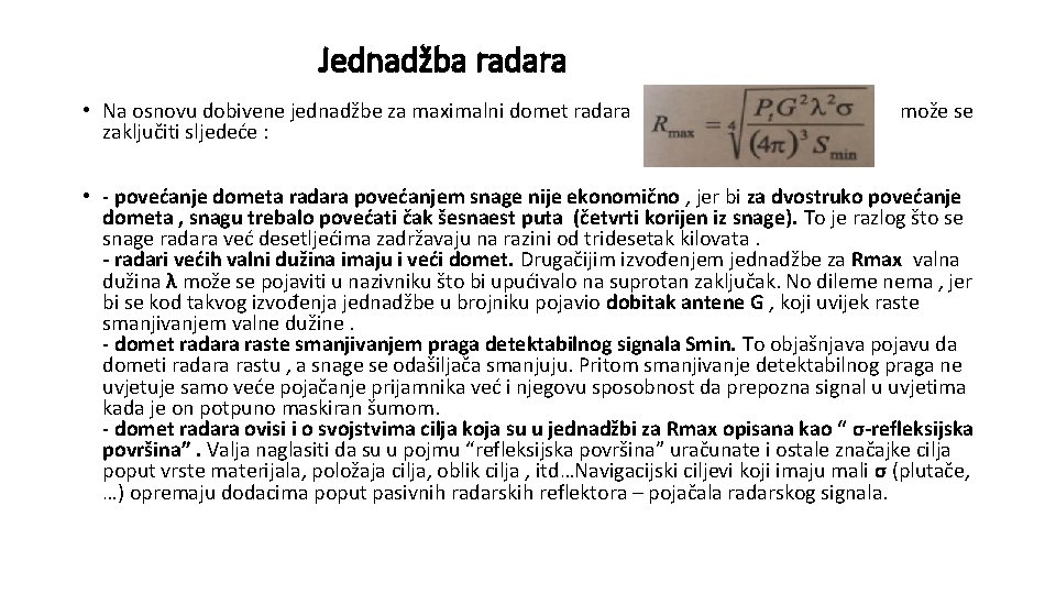 Jednadžba radara • Na osnovu dobivene jednadžbe za maximalni domet radara zaključiti sljedeće :