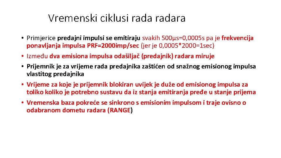 Vremenski ciklusi radara • Primjerice predajni impulsi se emitiraju svakih 500µs=0, 0005 s pa