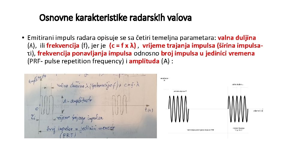 Osnovne karakteristike radarskih valova • Emitirani impuls radara opisuje se sa četiri temeljna parametara: