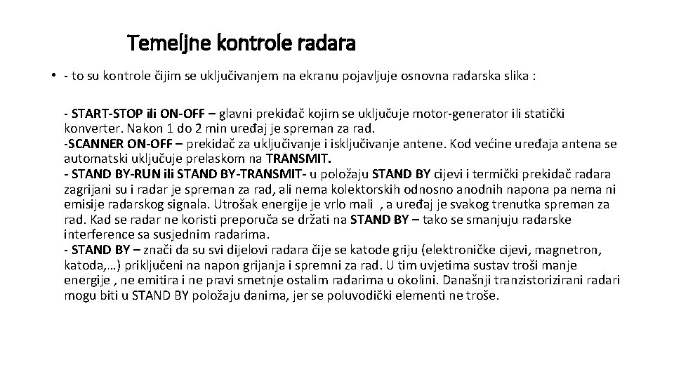 Temeljne kontrole radara • - to su kontrole čijim se uključivanjem na ekranu pojavljuje