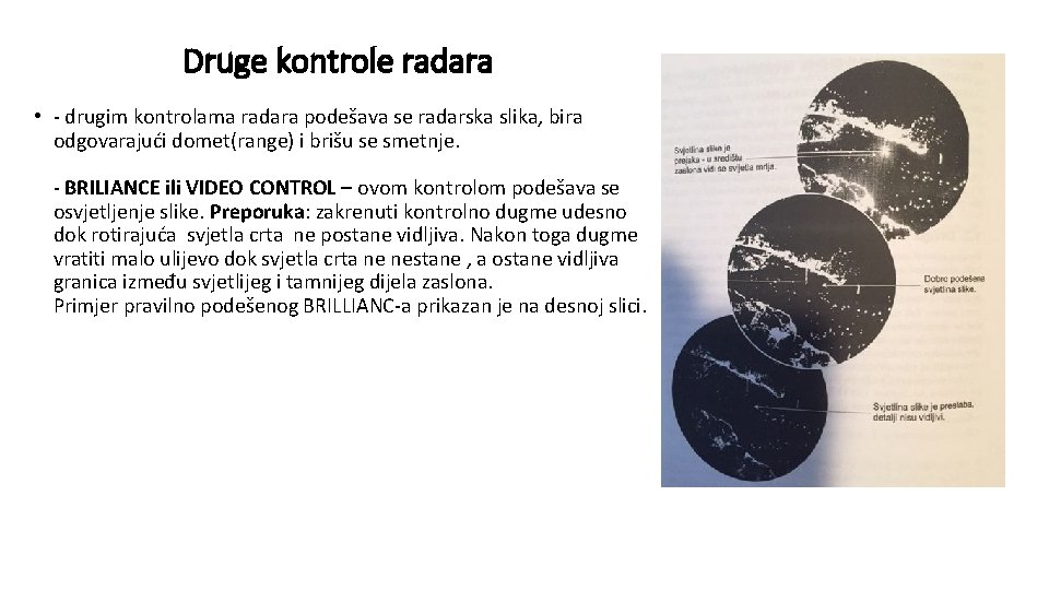 Druge kontrole radara • - drugim kontrolama radara podešava se radarska slika, bira odgovarajući
