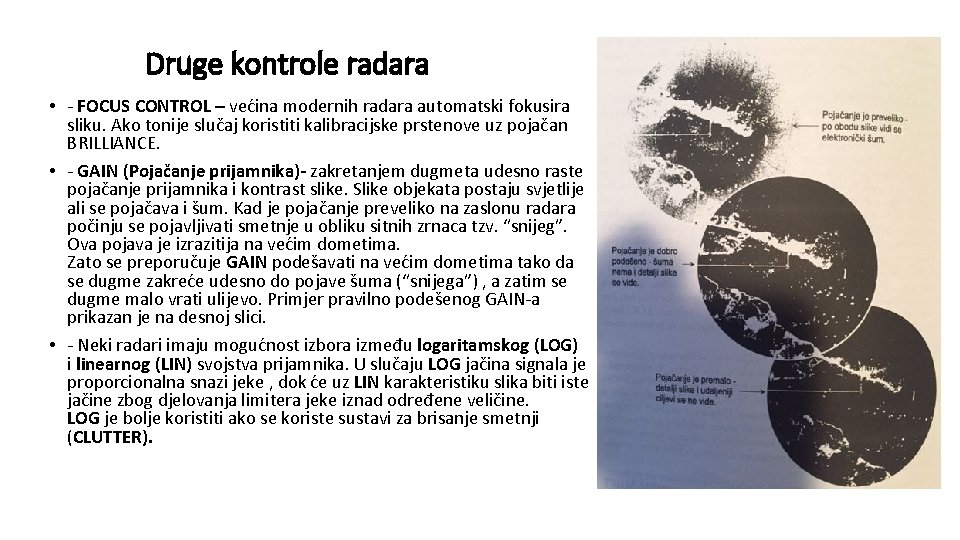 Druge kontrole radara • - FOCUS CONTROL – većina modernih radara automatski fokusira sliku.