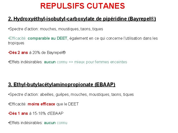 REPULSIFS CUTANES 2. Hydroxyéthyl-isobutyl-carboxylate de pipéridine (Bayrepel®) • Spectre d’action: mouches, moustiques, taons, tiques