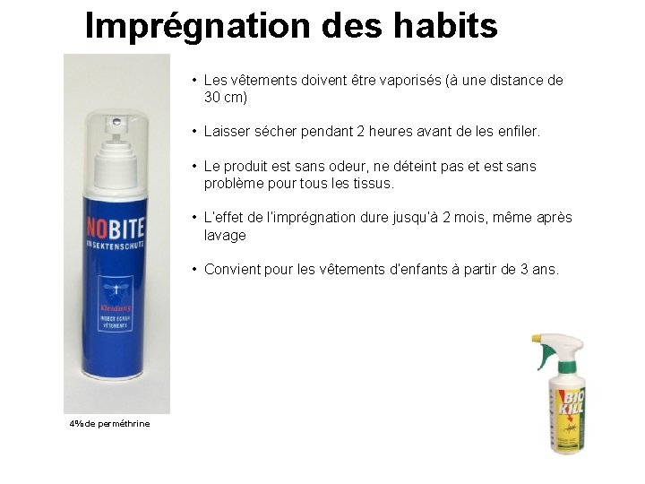 Imprégnation des habits • Les vêtements doivent être vaporisés (à une distance de 30