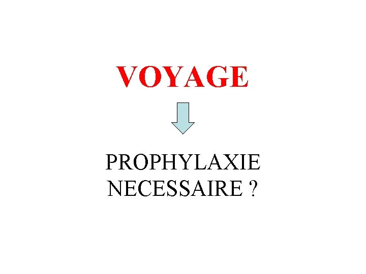 VOYAGE PROPHYLAXIE NECESSAIRE ? 