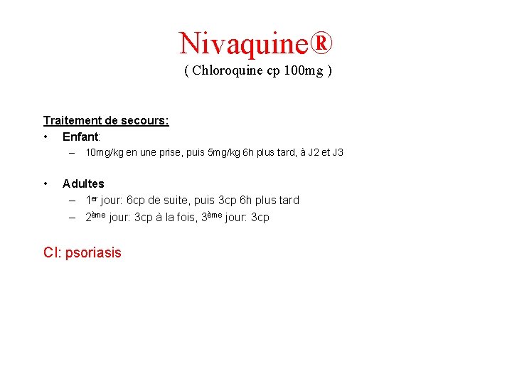 Nivaquine® ( Chloroquine cp 100 mg ) Traitement de secours: • Enfant: – 10