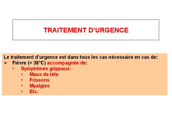 TRAITEMENT D’URGENCE Le traitement d’urgence est dans tous les cas nécessaire en cas de: