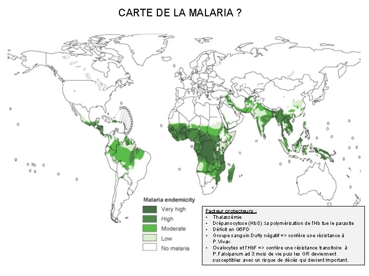 CARTE DE LA MALARIA ? Facteur protecteurs : • Thalassémie • Drépanocytose (Hb. S)