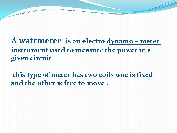 A wattmeter is an electro dynamo – meter instrument used to measure the power