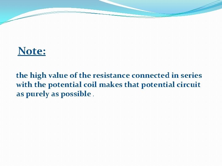 Note: the high value of the resistance connected in series with the potential coil