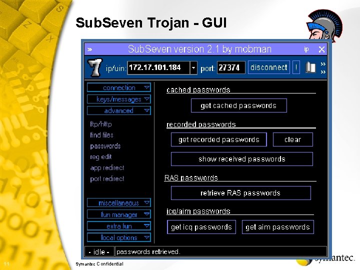 Sub. Seven Trojan - GUI Connect to remote system 11 Symantec Confidential 