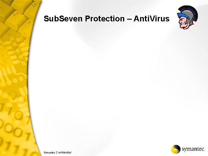 Sub. Seven Protection – Anti. Virus 14 Symantec Confidential 