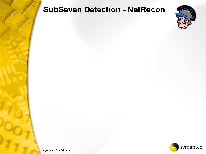 Sub. Seven Detection - Net. Recon 15 Symantec Confidential 