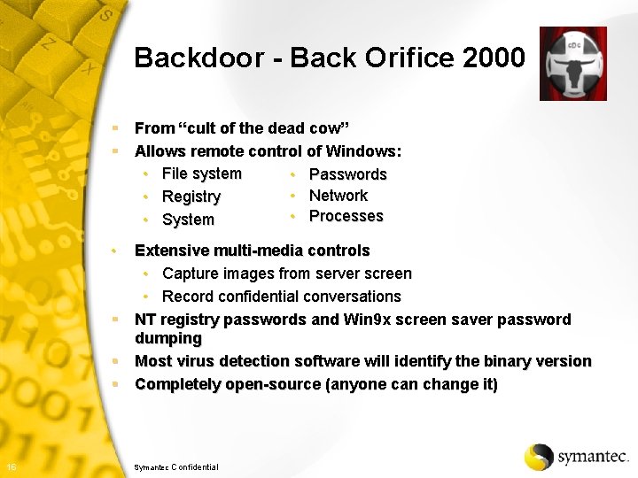 Backdoor - Back Orifice 2000 § From “cult of the dead cow” § Allows