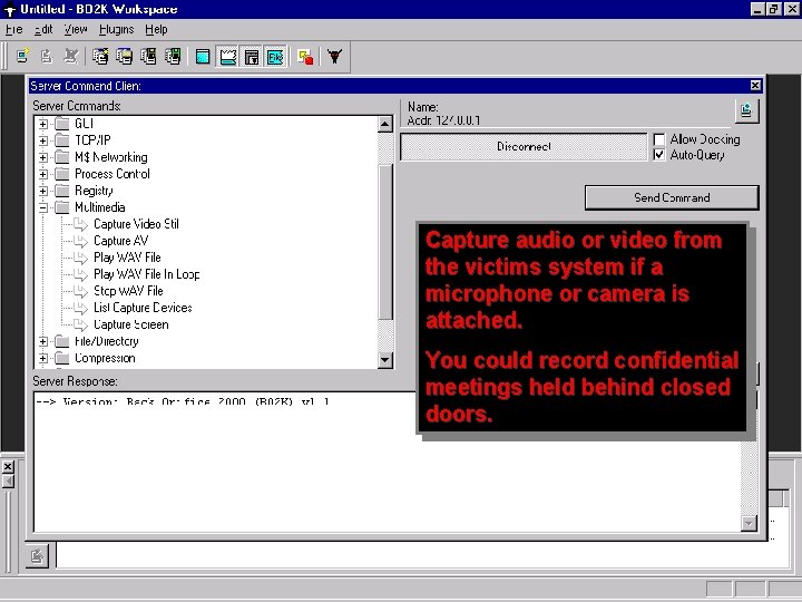 Capture audio or video from the victims system if a microphone or camera is