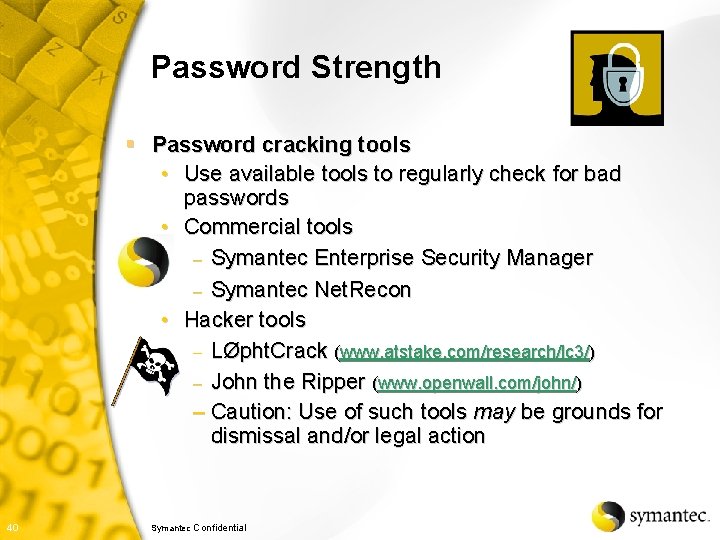 Password Strength § Password cracking tools • Use available tools to regularly check for