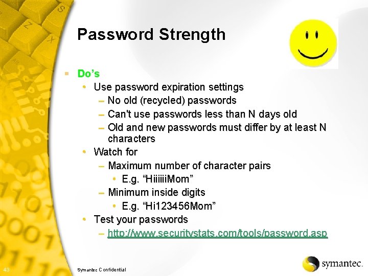 Password Strength § Do’s • Use password expiration settings – No old (recycled) passwords