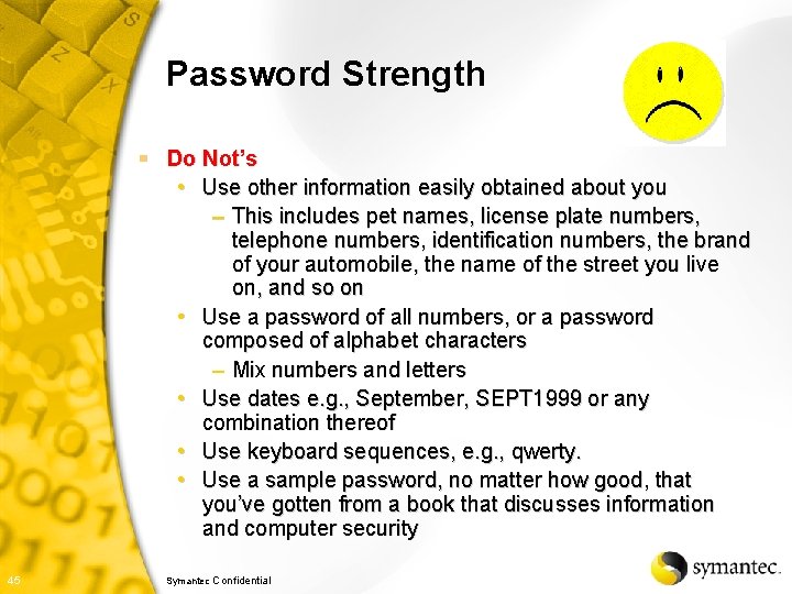 Password Strength § Do Not’s • Use other information easily obtained about you –
