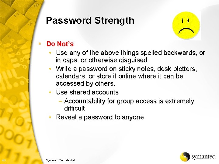 Password Strength § Do Not’s • Use any of the above things spelled backwards,