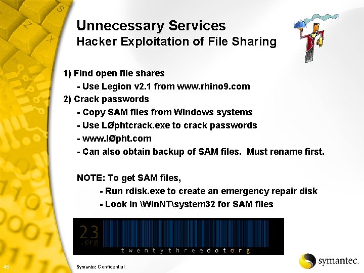Unnecessary Services Hacker Exploitation of File Sharing 1) Find open file shares - Use