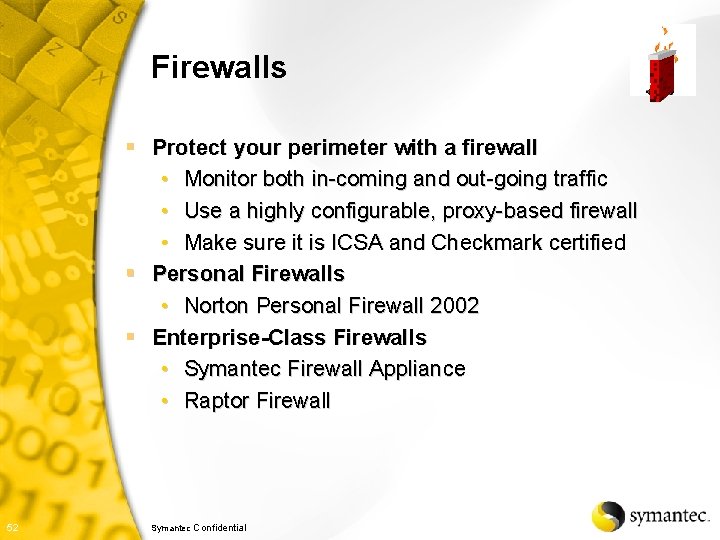 Firewalls § Protect your perimeter with a firewall • Monitor both in-coming and out-going