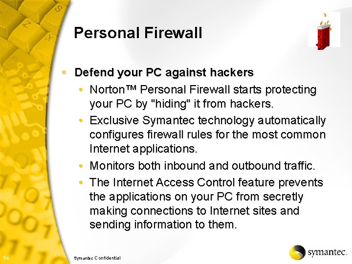 Personal Firewall § Defend your PC against hackers • Norton™ Personal Firewall starts protecting