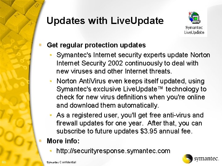 Updates with Live. Update § Get regular protection updates • Symantec's Internet security experts