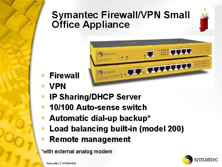 Symantec Firewall/VPN Small Office Appliance § § § § Firewall VPN IP Sharing/DHCP Server