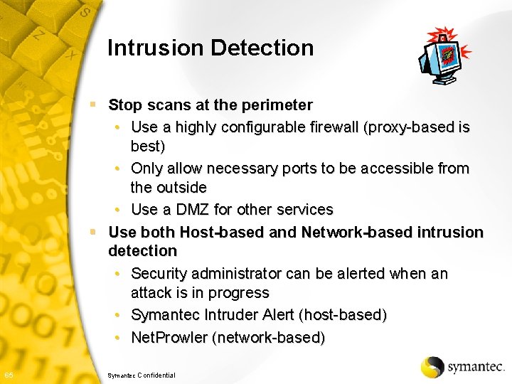 Intrusion Detection § Stop scans at the perimeter • Use a highly configurable firewall