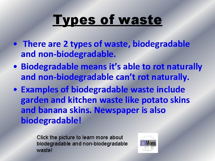 Types of waste • There are 2 types of waste, biodegradable and non-biodegradable. •