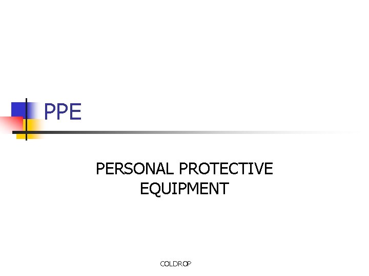 PPE PERSONAL PROTECTIVE EQUIPMENT COLDROP 