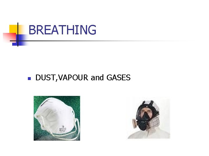 BREATHING n DUST, VAPOUR and GASES 