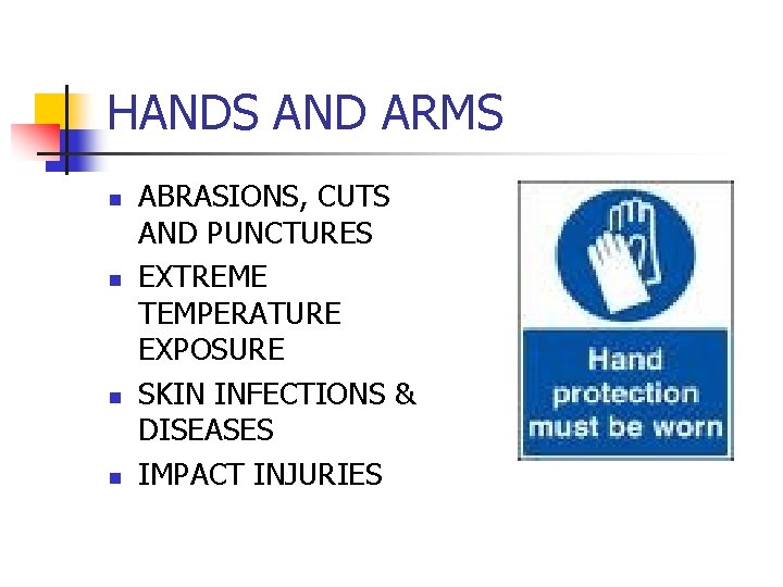 HANDS AND ARMS n n ABRASIONS, CUTS AND PUNCTURES EXTREME TEMPERATURE EXPOSURE SKIN INFECTIONS