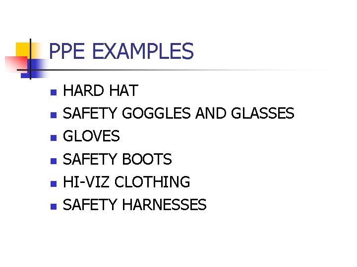 PPE EXAMPLES n n n HARD HAT SAFETY GOGGLES AND GLASSES GLOVES SAFETY BOOTS