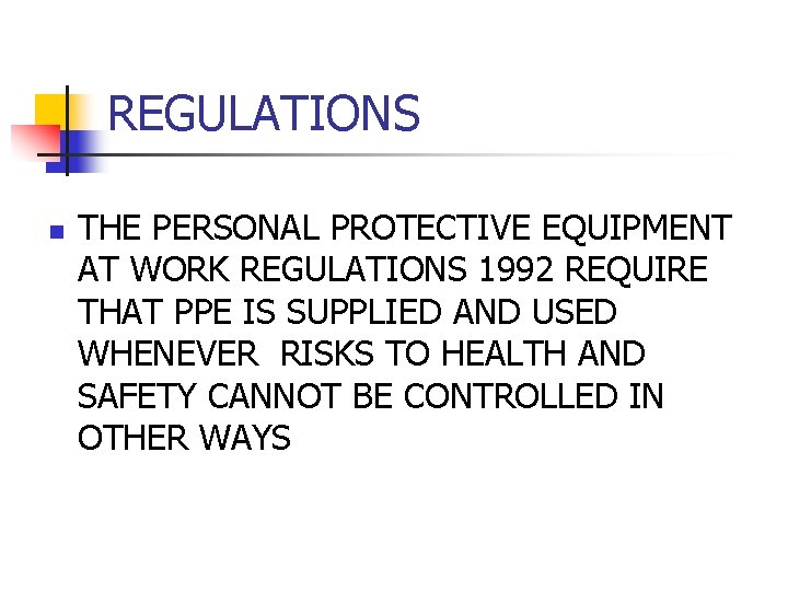 REGULATIONS n THE PERSONAL PROTECTIVE EQUIPMENT AT WORK REGULATIONS 1992 REQUIRE THAT PPE IS