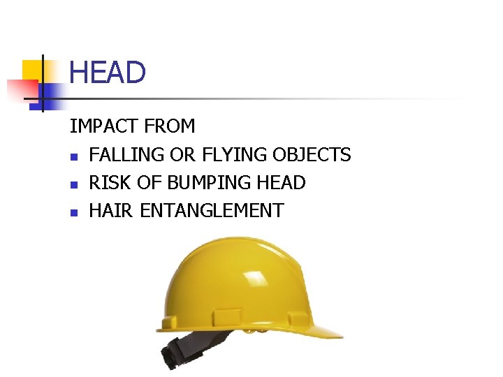HEAD IMPACT FROM n FALLING OR FLYING OBJECTS n RISK OF BUMPING HEAD n