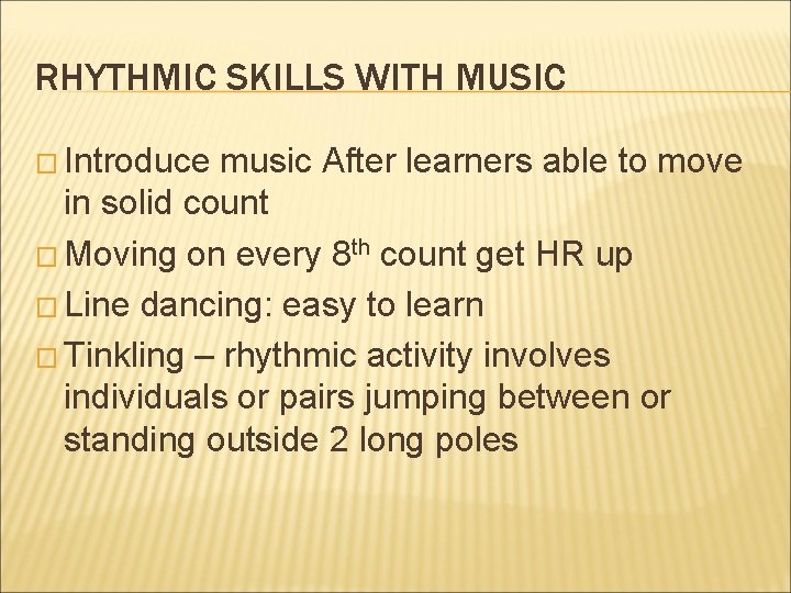 RHYTHMIC SKILLS WITH MUSIC � Introduce music After learners able to move in solid