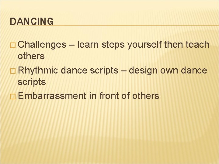 DANCING � Challenges – learn steps yourself then teach others � Rhythmic dance scripts