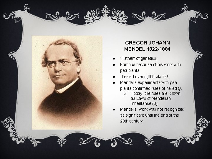 GREGOR JOHANN MENDEL 1822 -1884 ● ● ● “Father” of genetics Famous because of