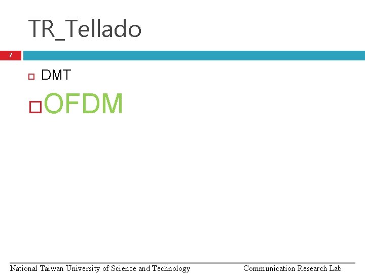 TR_Tellado 7 DMT OFDM National Taiwan University of Science and Technology Communication Research Lab