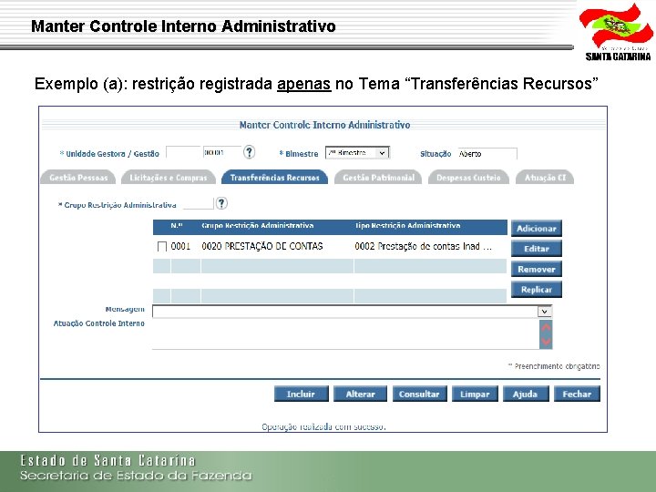 Manter Controle Interno Administrativo Exemplo (a): restrição registrada apenas no Tema “Transferências Recursos” Secretaria