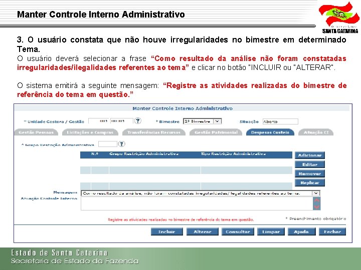 Manter Controle Interno Administrativo 3. O usuário constata que não houve irregularidades no bimestre